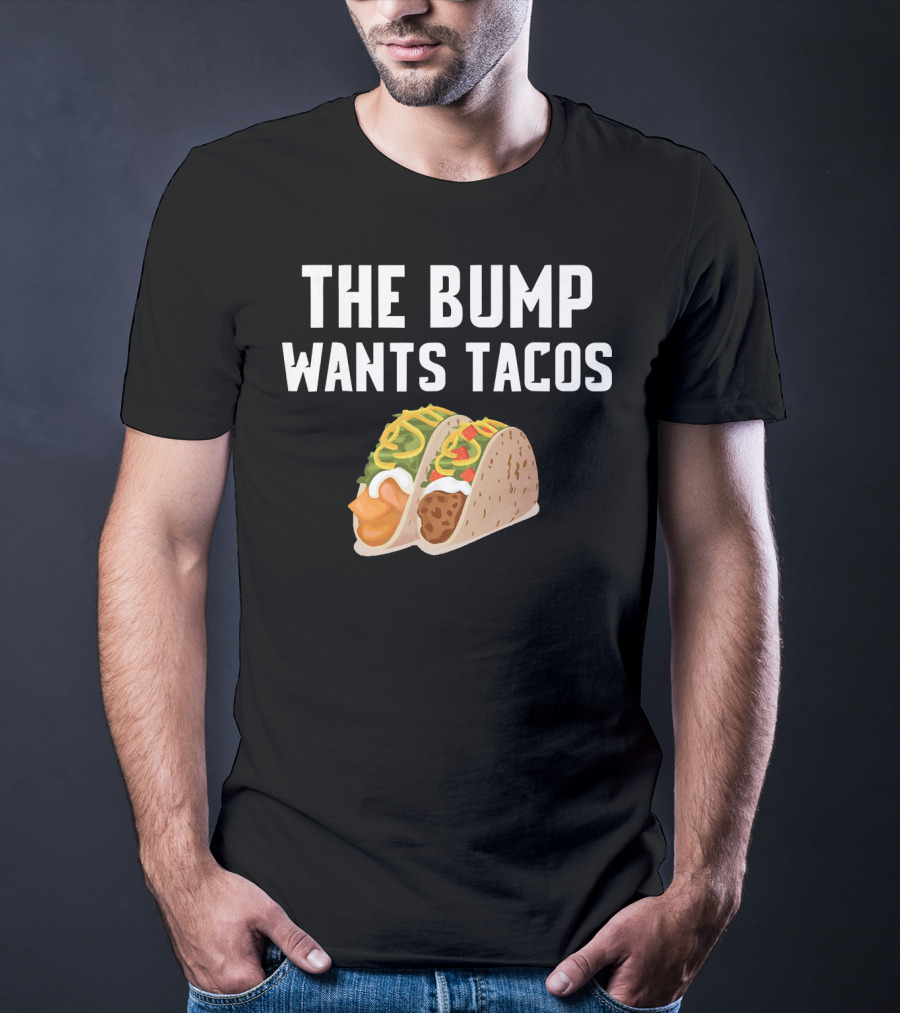 THE BUMP WANTS TACOS Maternity Funny Pregnancy Food Cravings T-Shirt