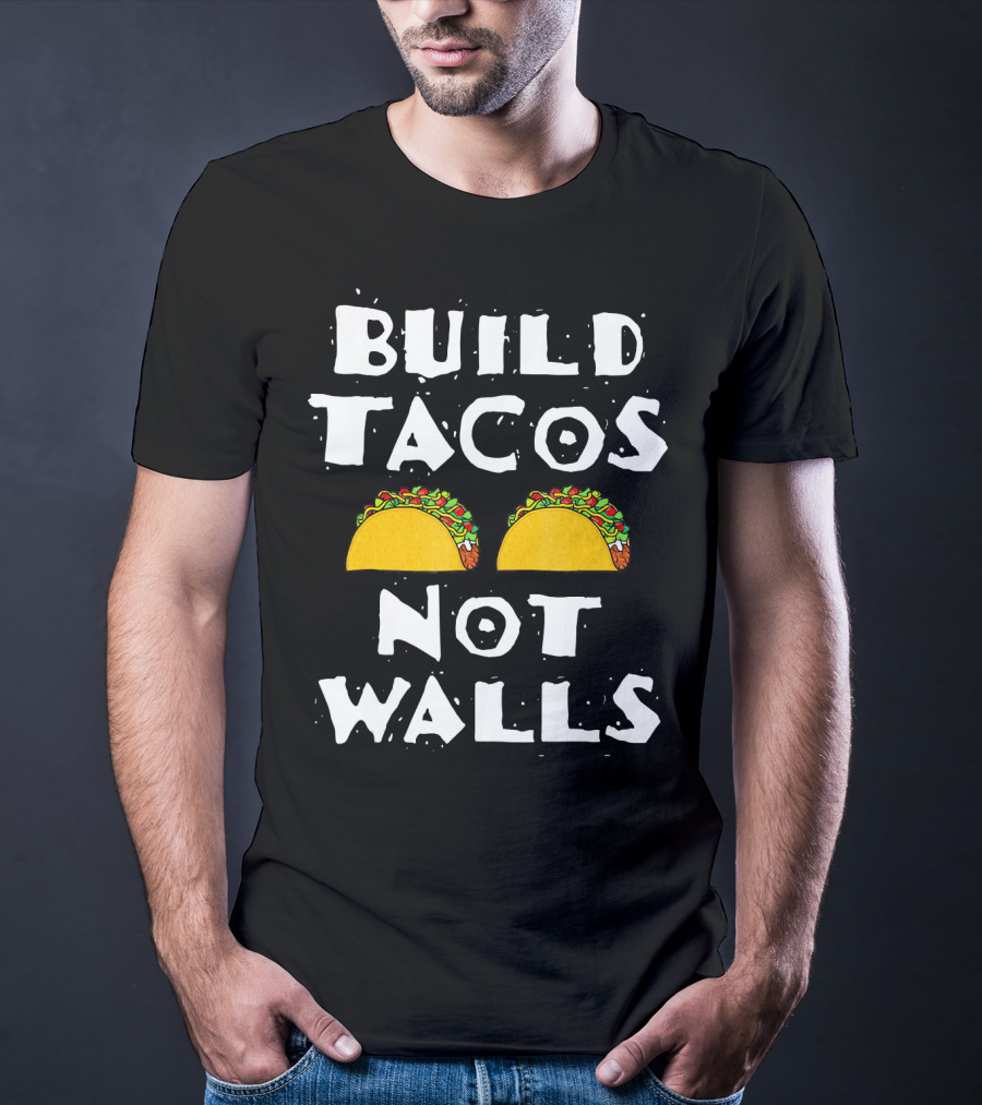 Build Tacos Not Walls Tacos T-Shirt