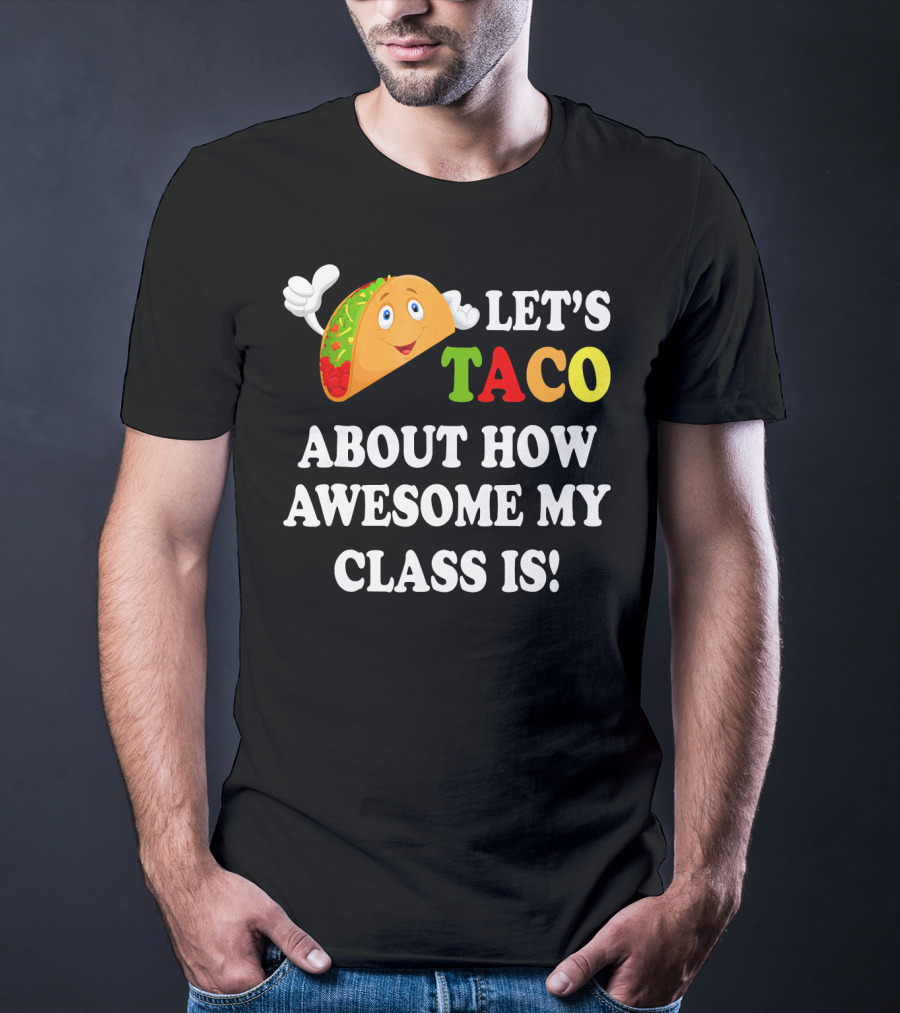 Let's Taco About How Awesome My Class Is T-Shirt
