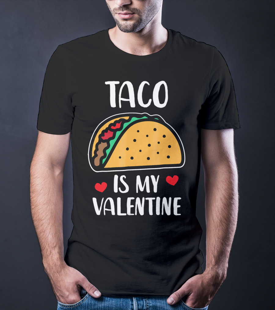Taco Is My Valentine With Hearts And Funny Text T-Shirt