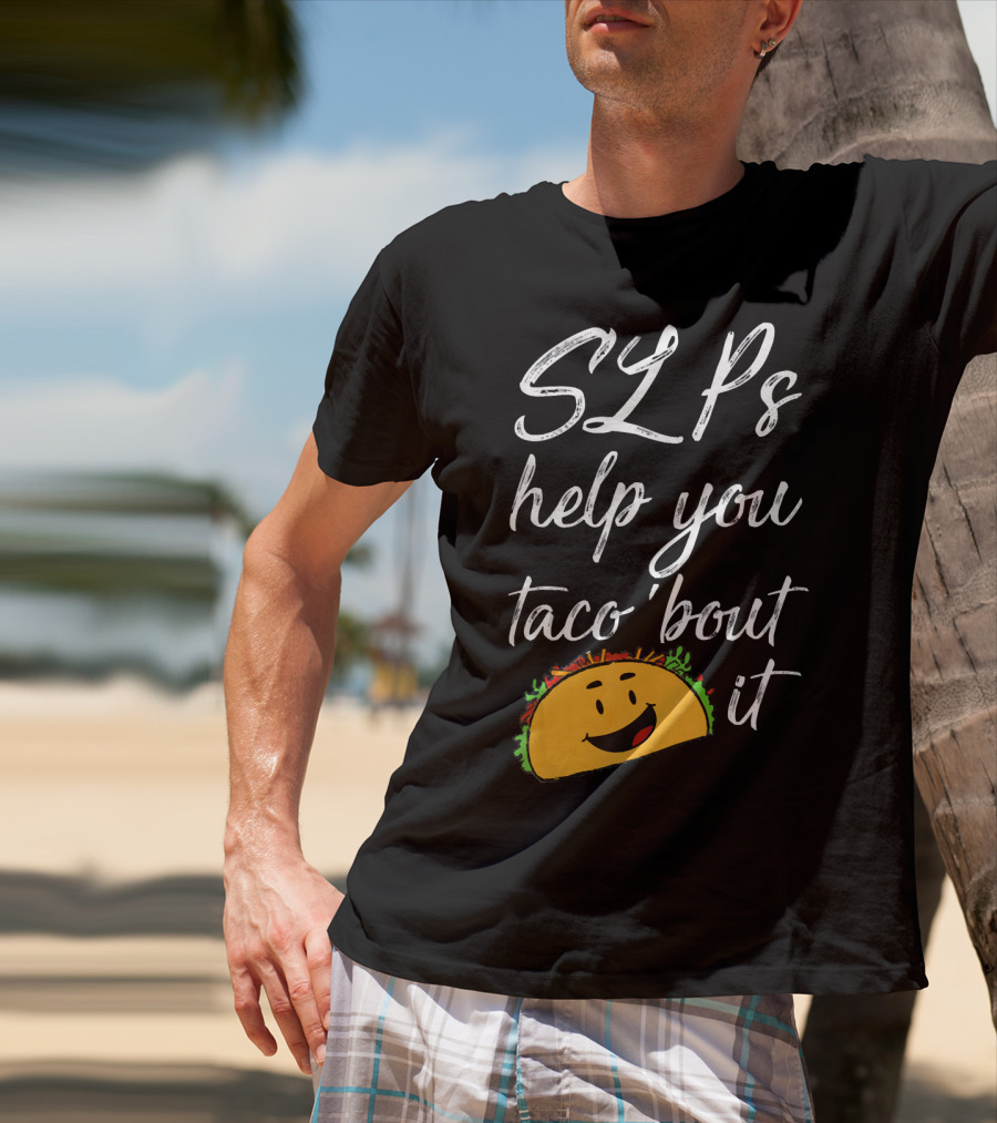 SLPs Help You Taco 'Bout It Happy Taco Face T-Shirt