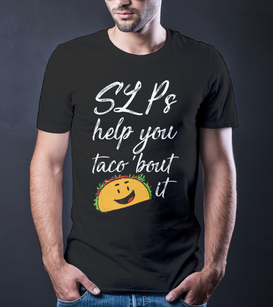 SLPs Help You Taco 'Bout It Happy Taco Face T-Shirt