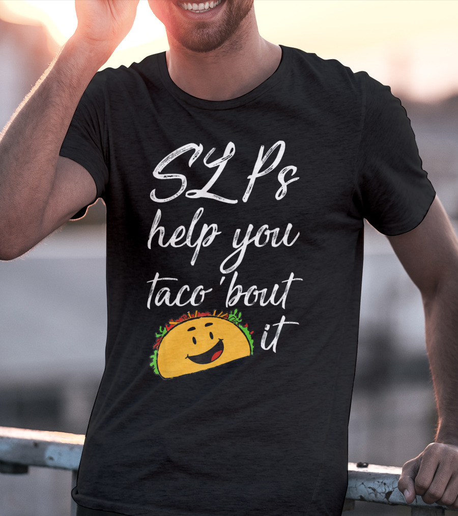 SLPs Help You Taco 'Bout It Happy Taco Face T-Shirt