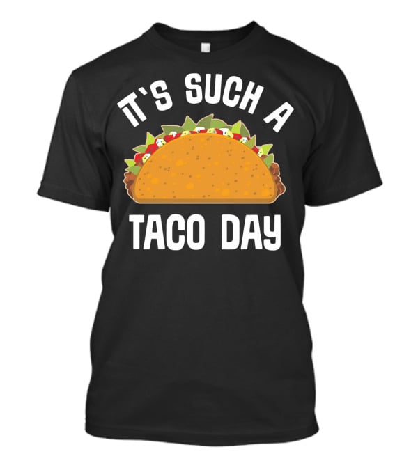 It's Such A Taco Day Taco Lover T-Shirt