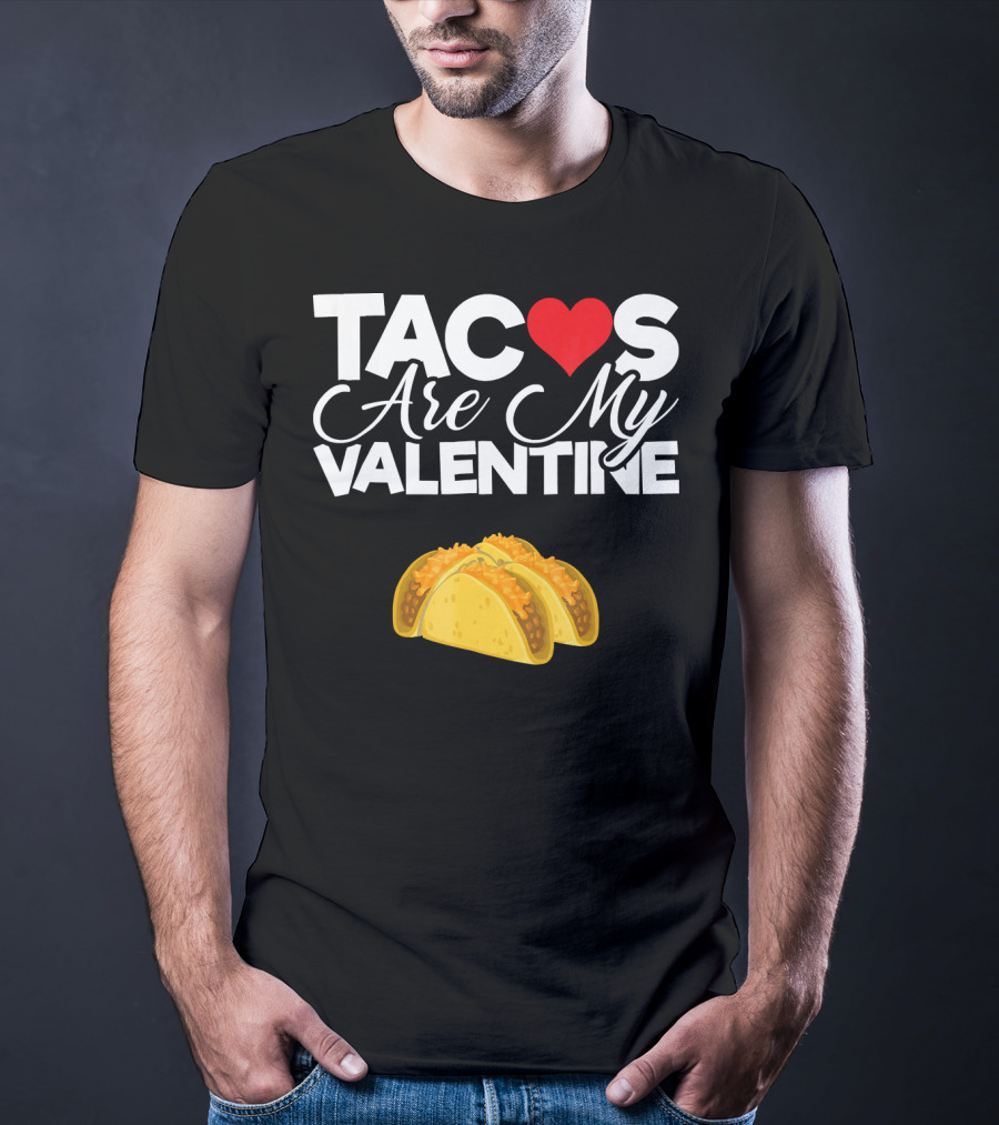 Tacos Are My Valentine Anti Valentines T-Shirt