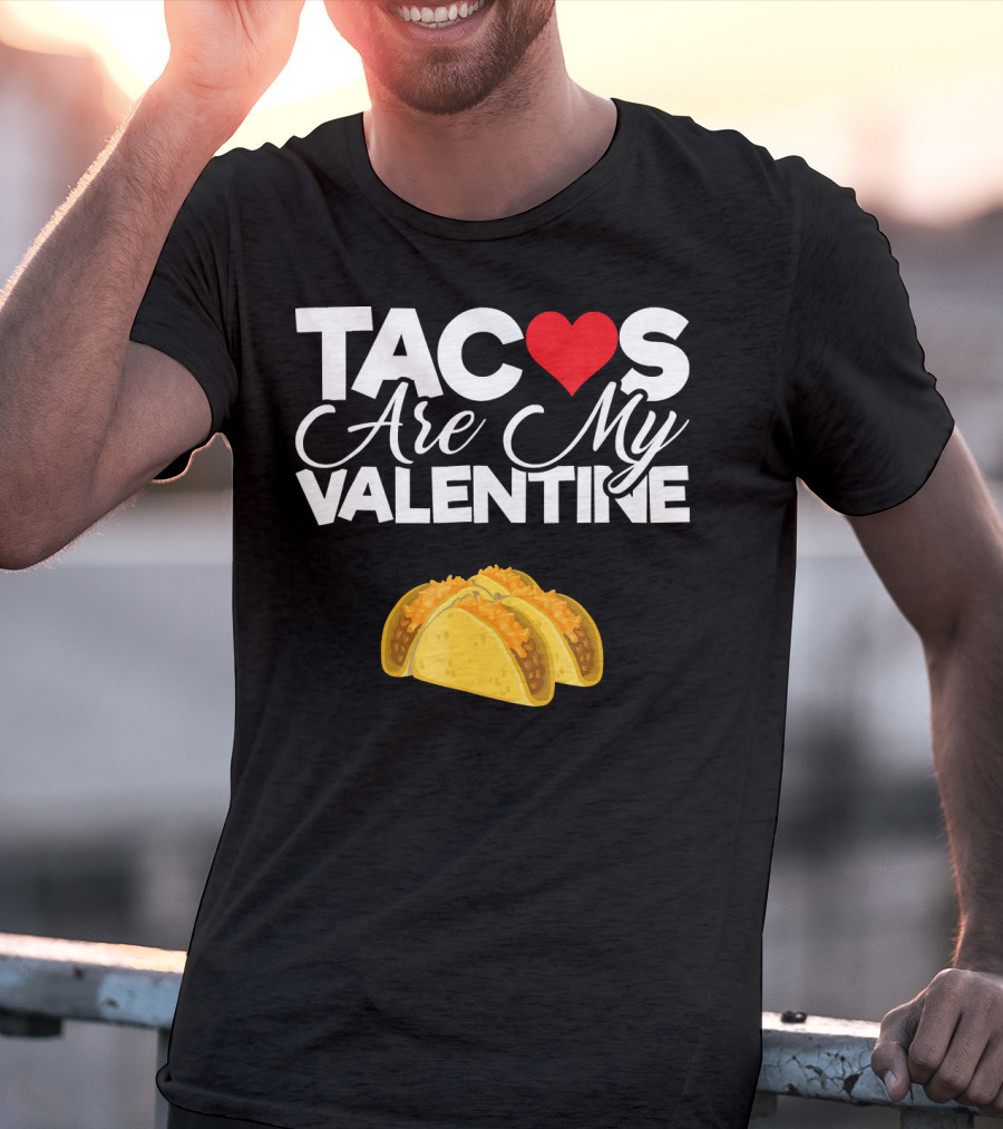 Tacos Are My Valentine Anti Valentines T-Shirt