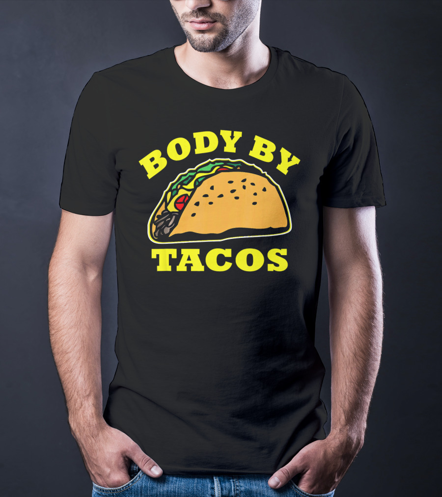 Body By Tacos Sarcastic Humor Work Out Fun T-Shirt