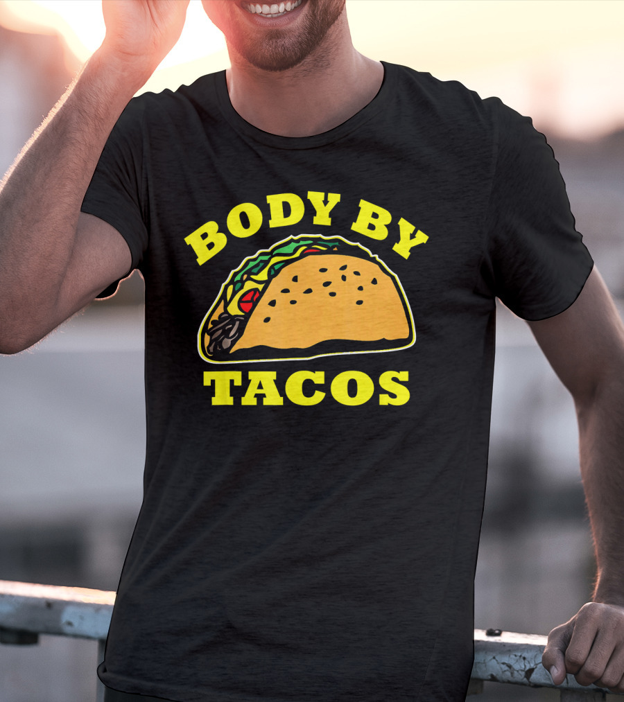 Body By Tacos Sarcastic Humor Work Out Fun T-Shirt