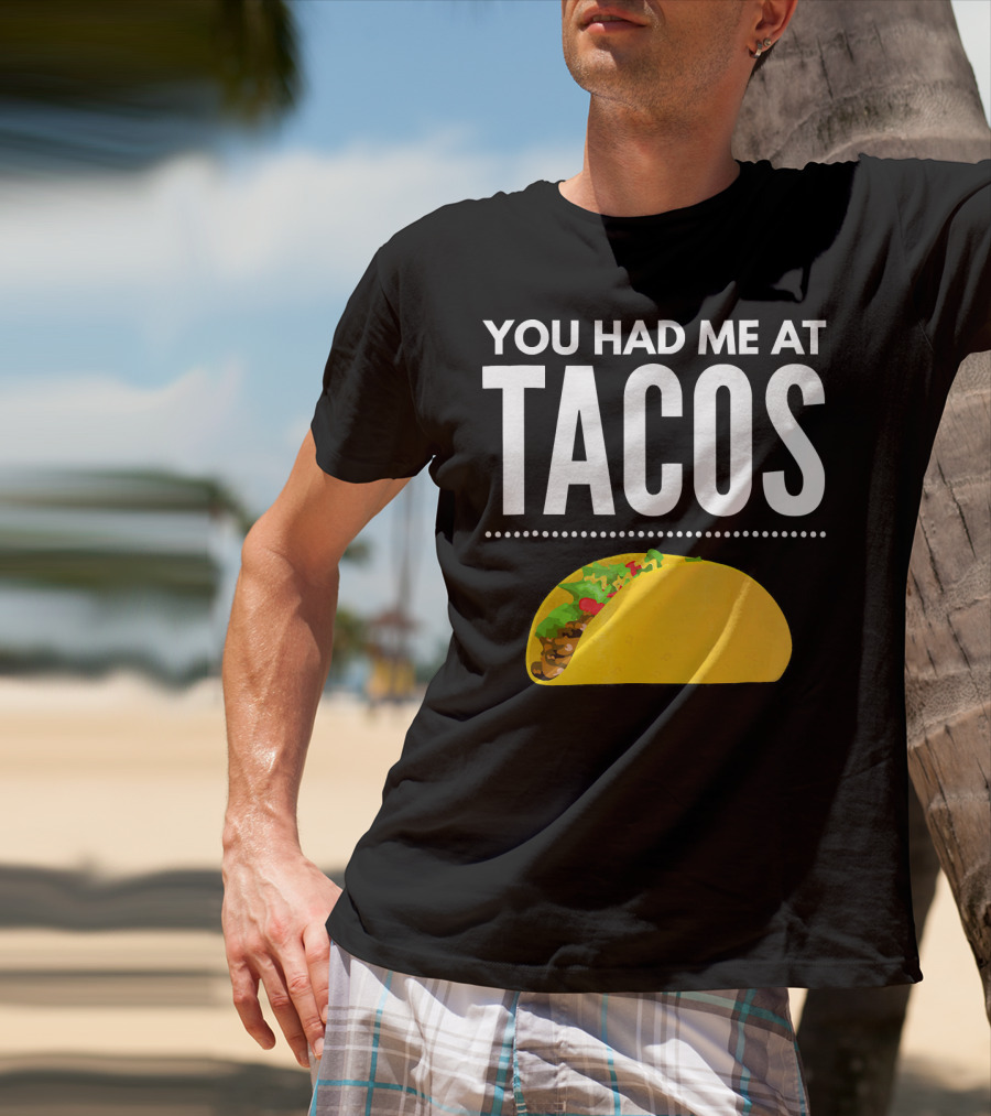 You Had Me At Tacos Mexican Quotes Taco T-Shirt