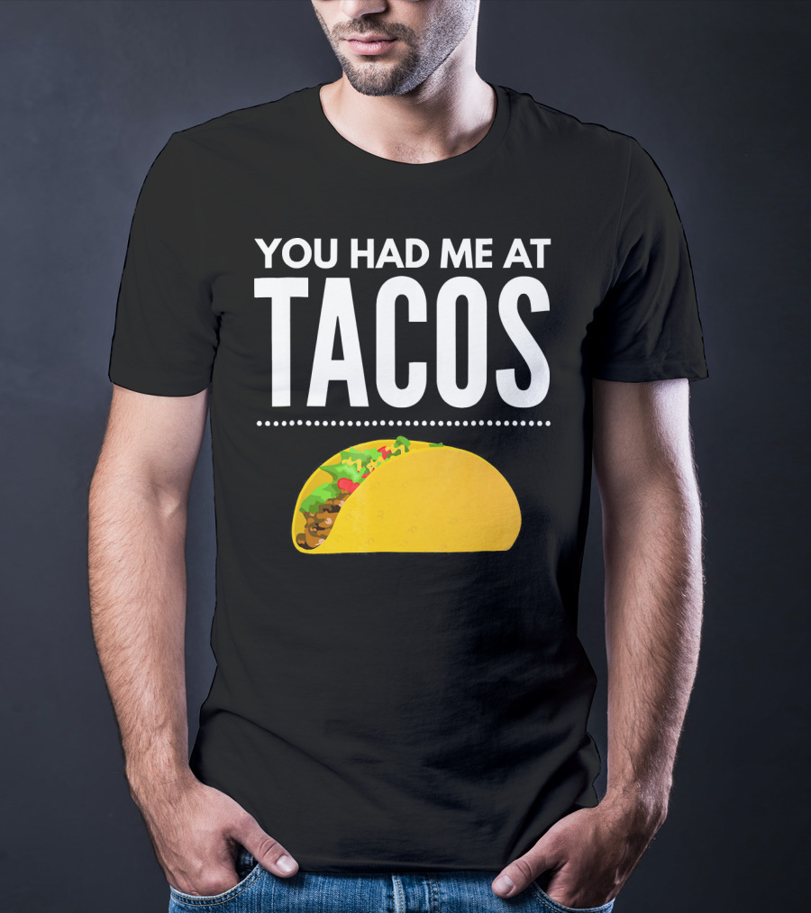 You Had Me At Tacos Mexican Quotes Taco T-Shirt