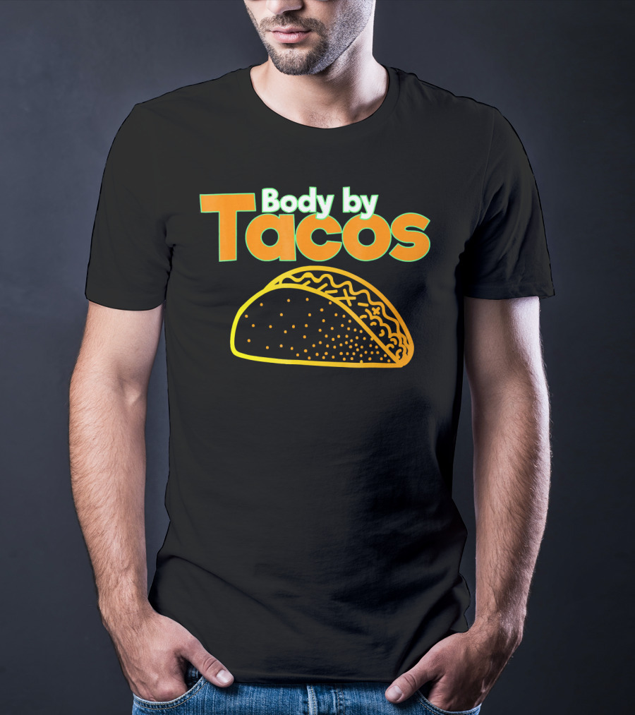 Body By Tacos Funny Taco Mexic T-Shirt