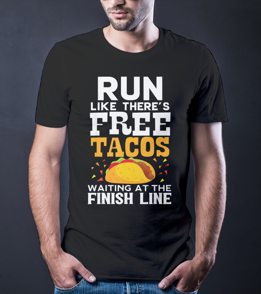 Run Like There's Free Tacos Waiting At The Finish Line T-Shirt