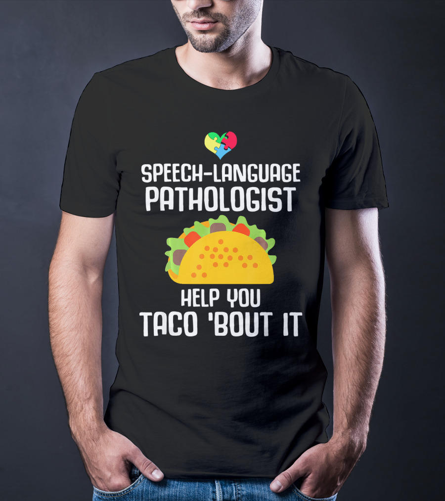 Speech-Language Pathologist Help You Taco 'Bout It Autism Awareness T-Shirt