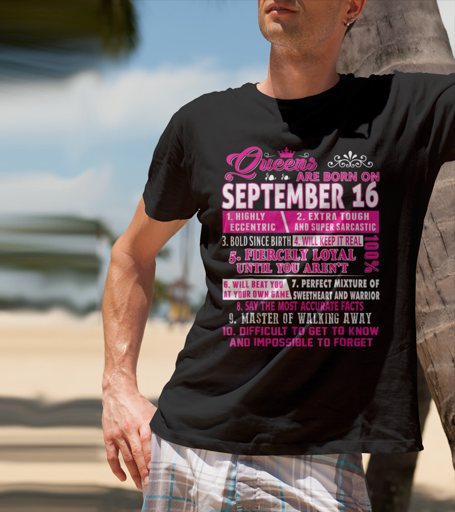 Queens Are Born On September 16th Highly Eccentric Extra Tough Bold Fiercely Loyal Sarcastic Perfect Mixture Sweetheart Warrior T-Shirt