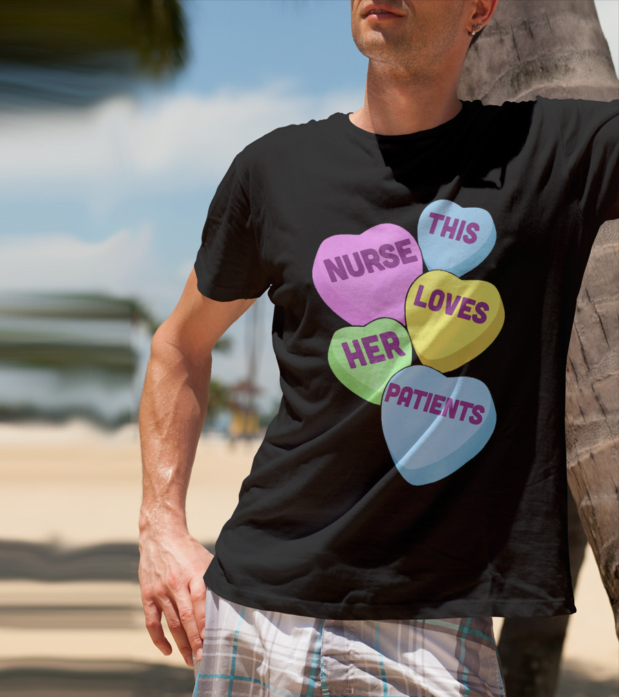 Nurse This Loves Her Patients Candy Hearts T-Shirt