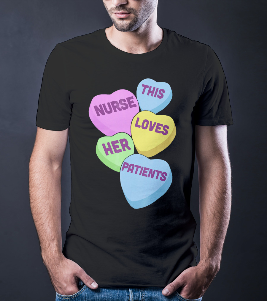 Nurse This Loves Her Patients Candy Hearts T-Shirt