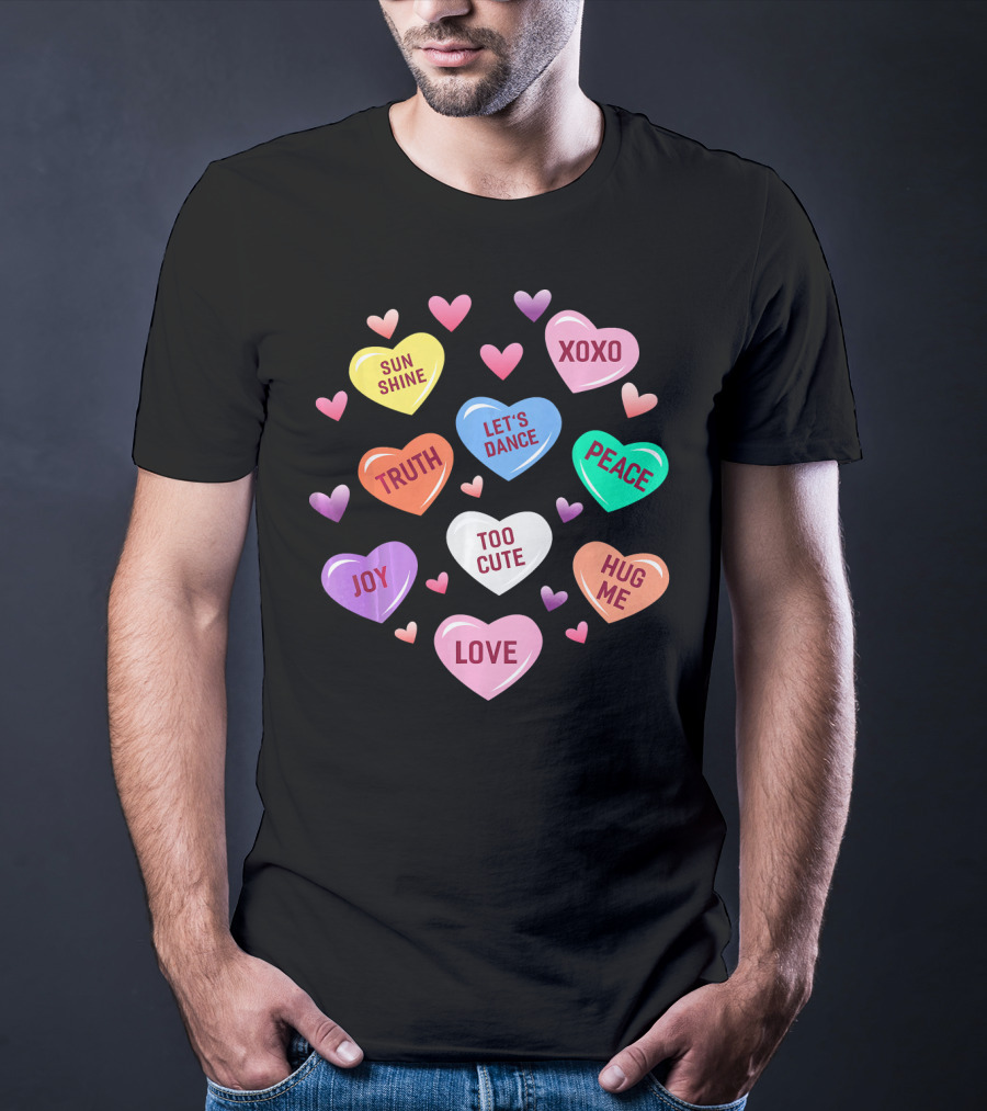 Valentines Day Heart Candy XOXO Love Joy Peace Truth Let's Dance Hug Me Sunshine Too Cute T-Shirt