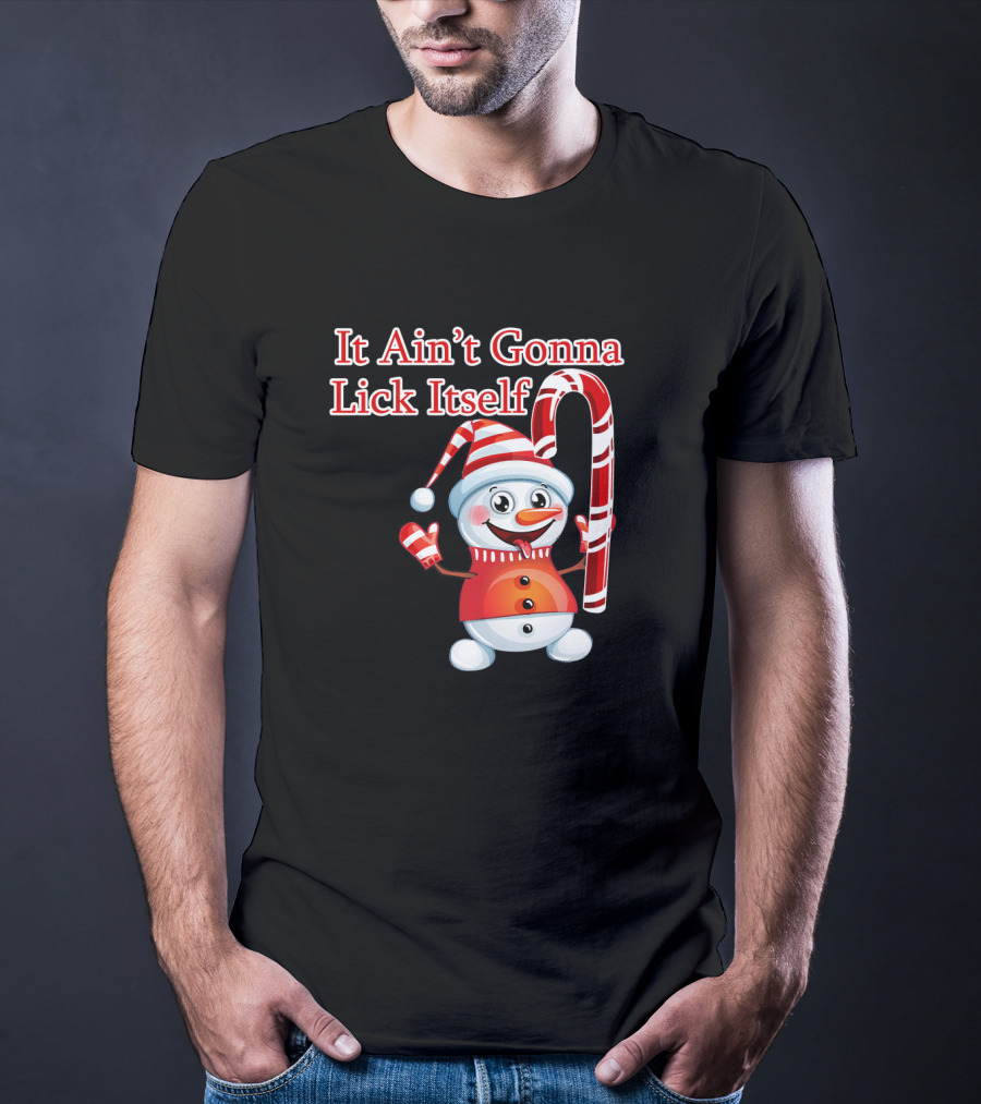 It Ain't Gonna Lick Itself Christmas Candy Cane Snowman T-Shirt