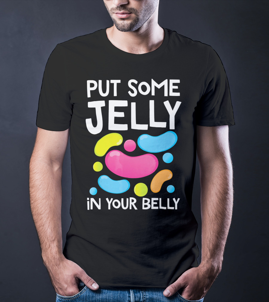 Put Some Jelly In Your Belly Funny Bean Colorful Candy Shapes T-Shirt