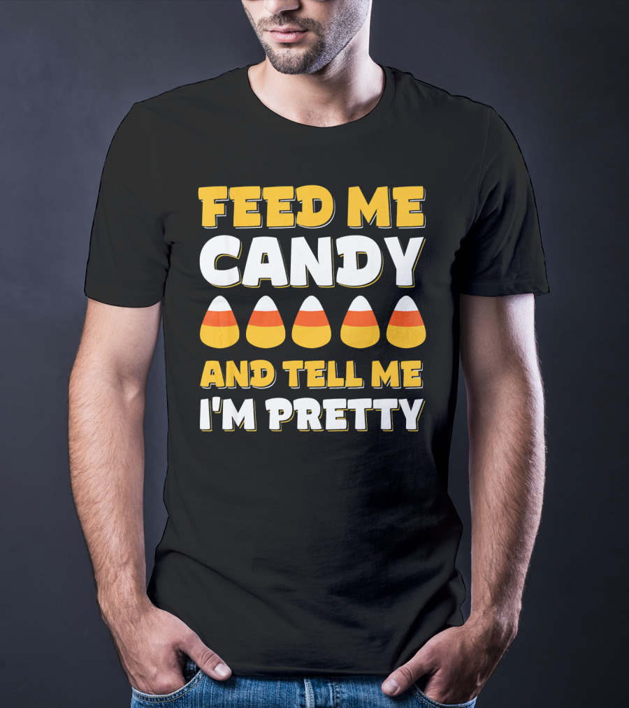 Feed Me Candy Corn Tell Me I'm Pretty Halloween T-Shirt