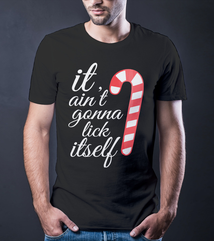 It Ain't Gonna Lick Itself Funny Candy Cane T-Shirt