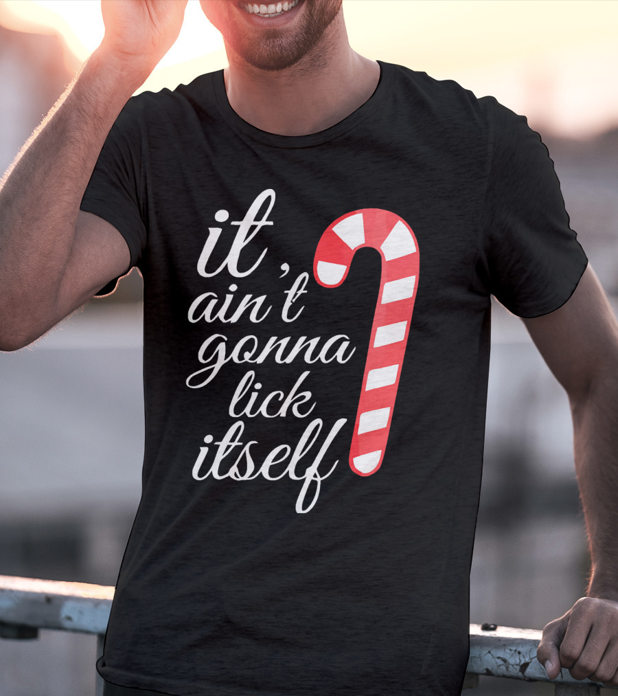 It Ain't Gonna Lick Itself Funny Candy Cane T-Shirt