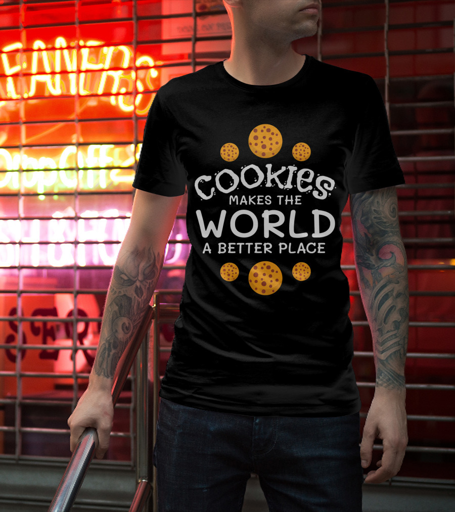 Cookies Makes The World A Better Place Funny Cookie Lover Baking Cookies Baker T-Shirt