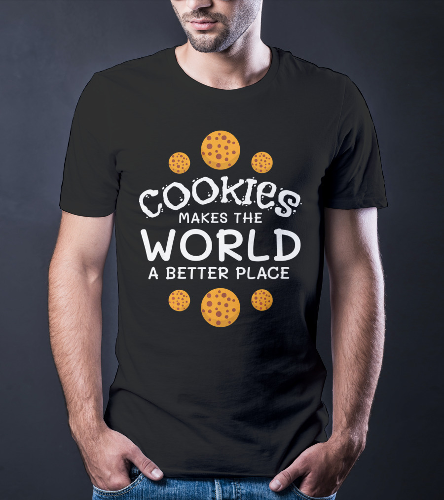 Cookies Makes The World A Better Place Funny Cookie Lover Baking Cookies Baker T-Shirt