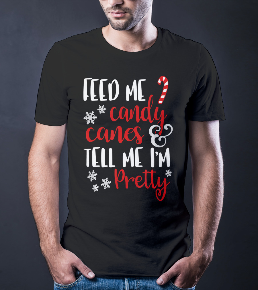 Feed Me Candy Canes And Tell Me I'm Pretty Snowflakes T-Shirt