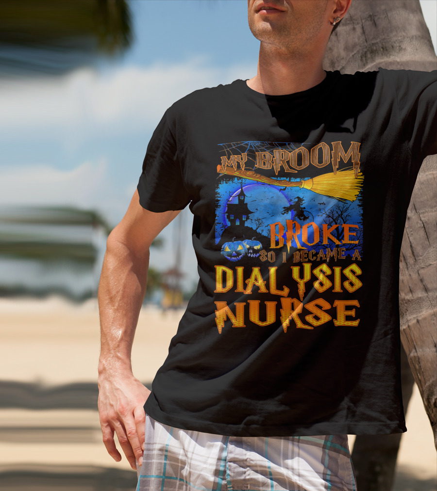 My Broom Broke So I Became A Dialysis Nurse Halloween Scene T-Shirt