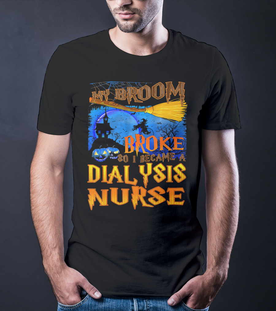 My Broom Broke So I Became A Dialysis Nurse Halloween Scene T-Shirt