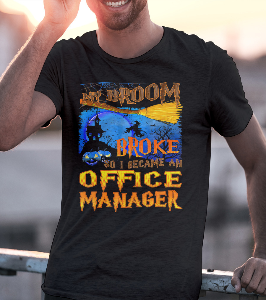 My Broom Broke So I Became An Office Manager T-Shirt