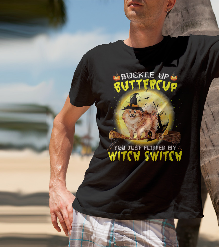 Buckle Up Buttercup You Just Flipped My Witch Switch Pomeranian Dog Broomstick Moon Halloween T-Shirt