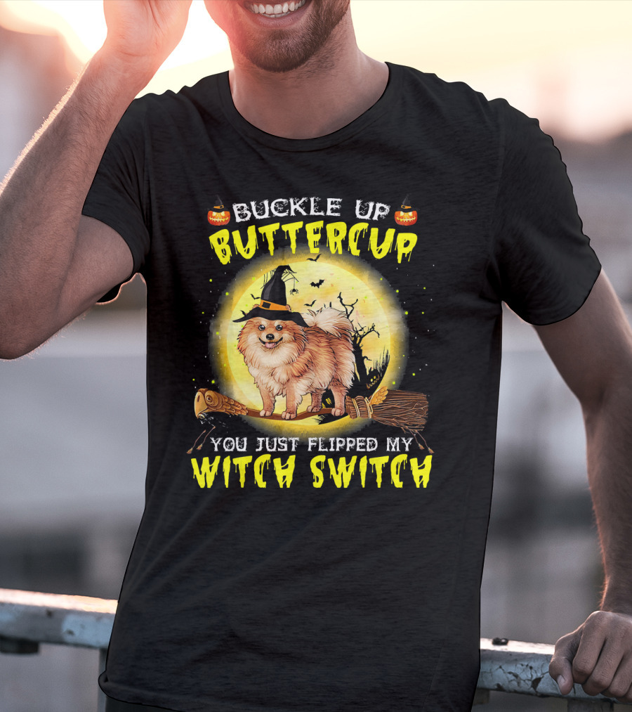 Buckle Up Buttercup You Just Flipped My Witch Switch Pomeranian Dog Broomstick Moon Halloween T-Shirt