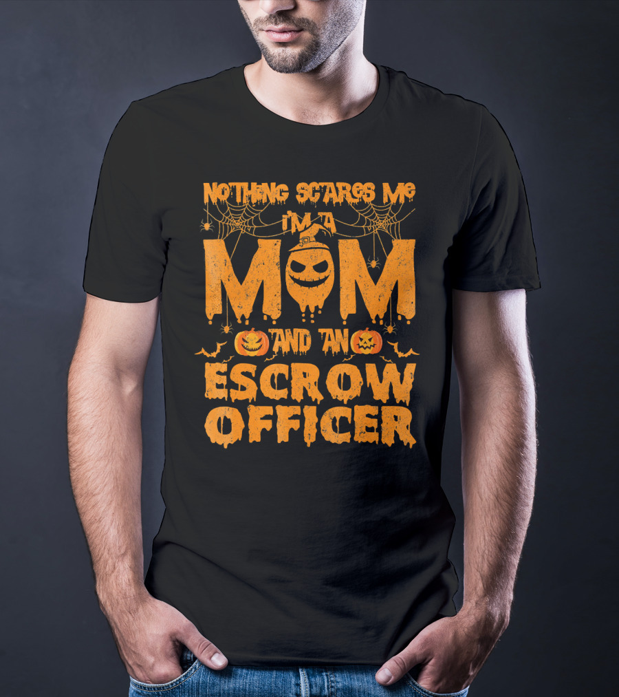 Nothing Scares Me I'm A Mom And An Escrow Officer Pumpkin T-Shirt