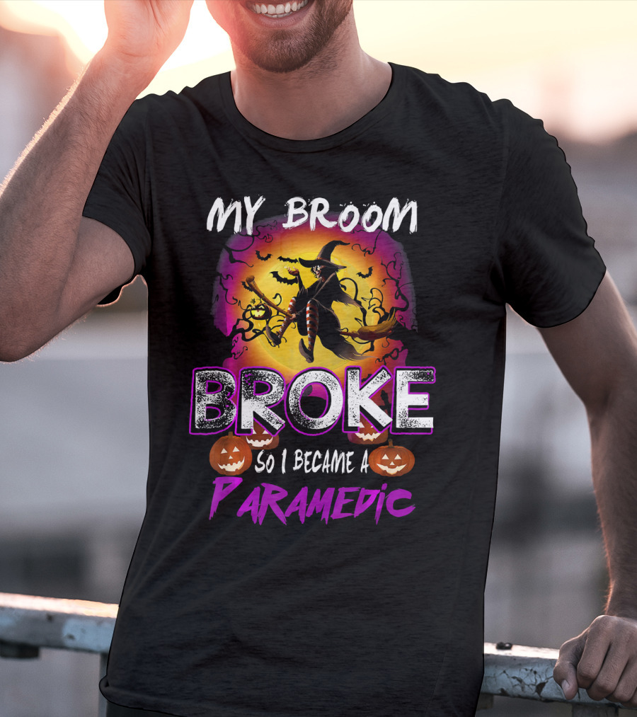 My Broom Broke So I Became A Paramedic T-Shirt