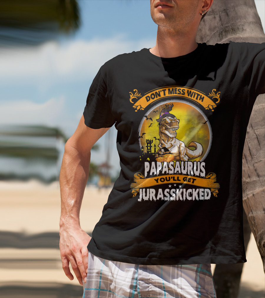 Don't Mess With Papasaurus You'll Get Jurasskicked Halloween T-Rex T-Shirt