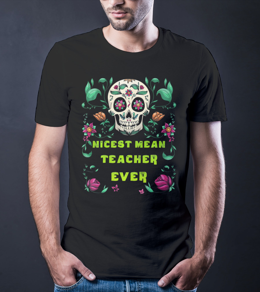 Nicest Mean Teacher Ever Skull Floral Halloween T-Shirt
