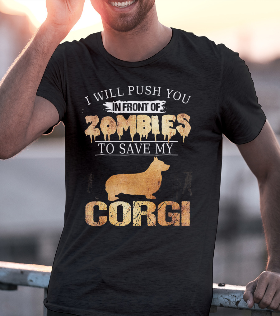 I Will Push You In Front Of Zombies To Save My Corgi T-Shirt
