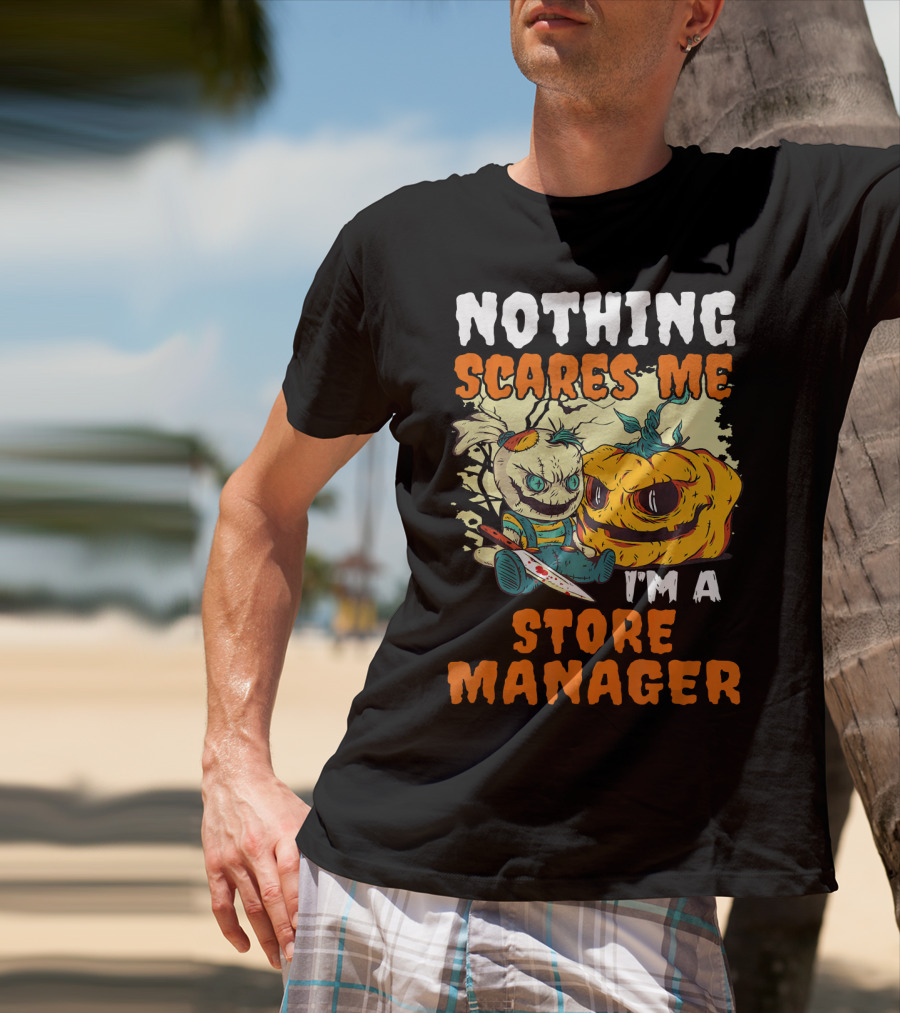 Nothing Scares Me I'm A Store Manager Creepy Doll And Pumpkin T-Shirt
