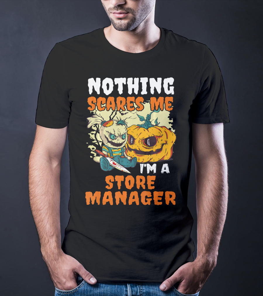 Nothing Scares Me I'm A Store Manager Creepy Doll And Pumpkin T-Shirt