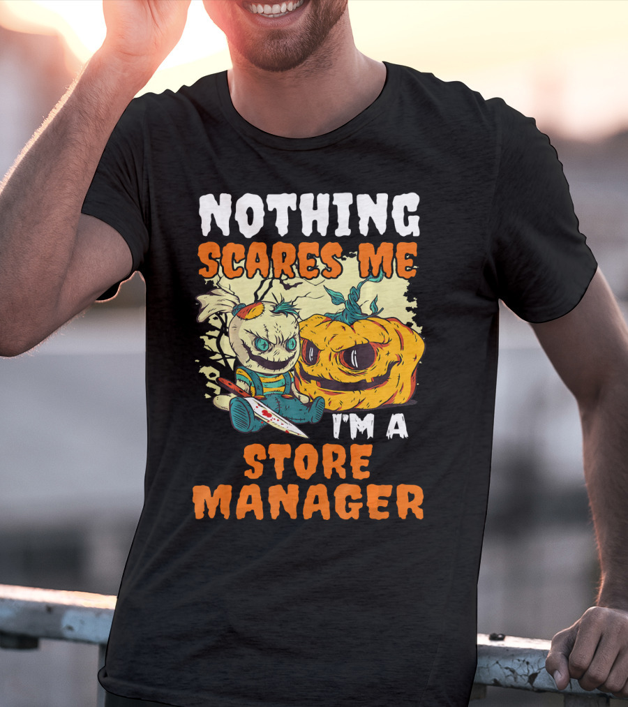 Nothing Scares Me I'm A Store Manager Creepy Doll And Pumpkin T-Shirt