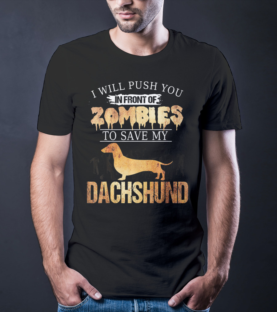 I Will Push You In Front Of Zombies To Save My Dachshund T-Shirt