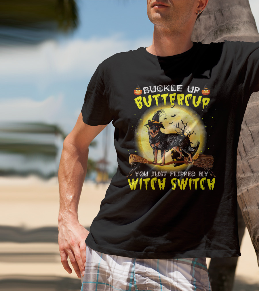 Buckle Up Buttercup You Just Flipped My Witch Switch Australian Cattle Do T-Shirt