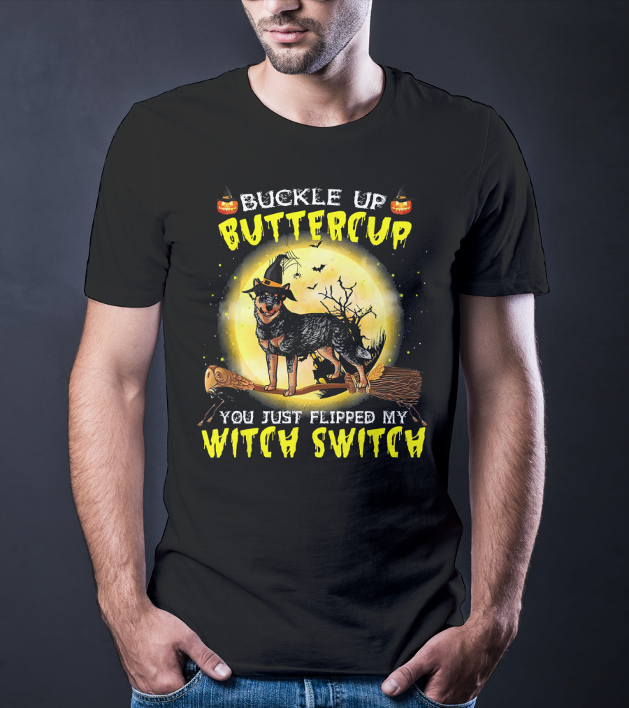 Buckle Up Buttercup You Just Flipped My Witch Switch Australian Cattle Do T-Shirt