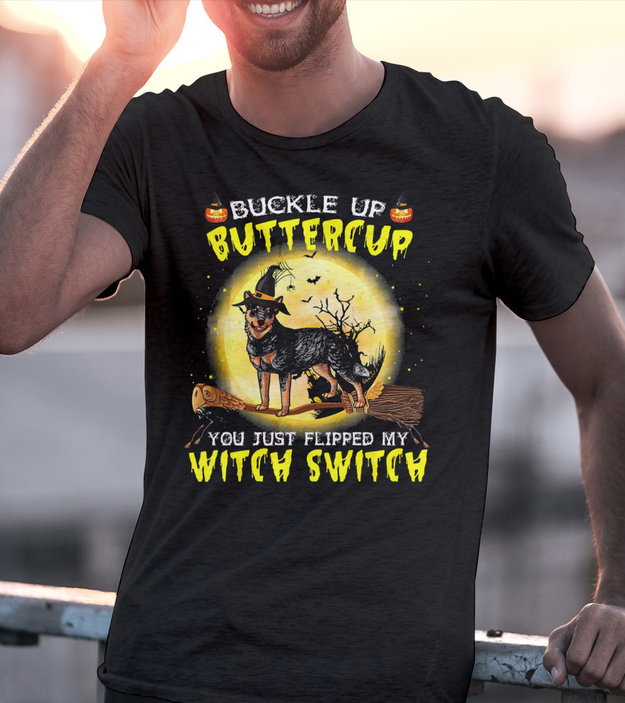 Buckle Up Buttercup You Just Flipped My Witch Switch Australian Cattle Do T-Shirt