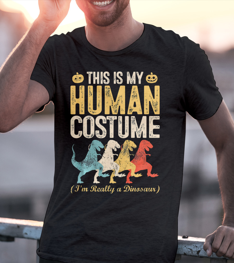 This Is My Human Costume I'm Really A Dinosaur Halloween Pumpkin Decor T-Shirt