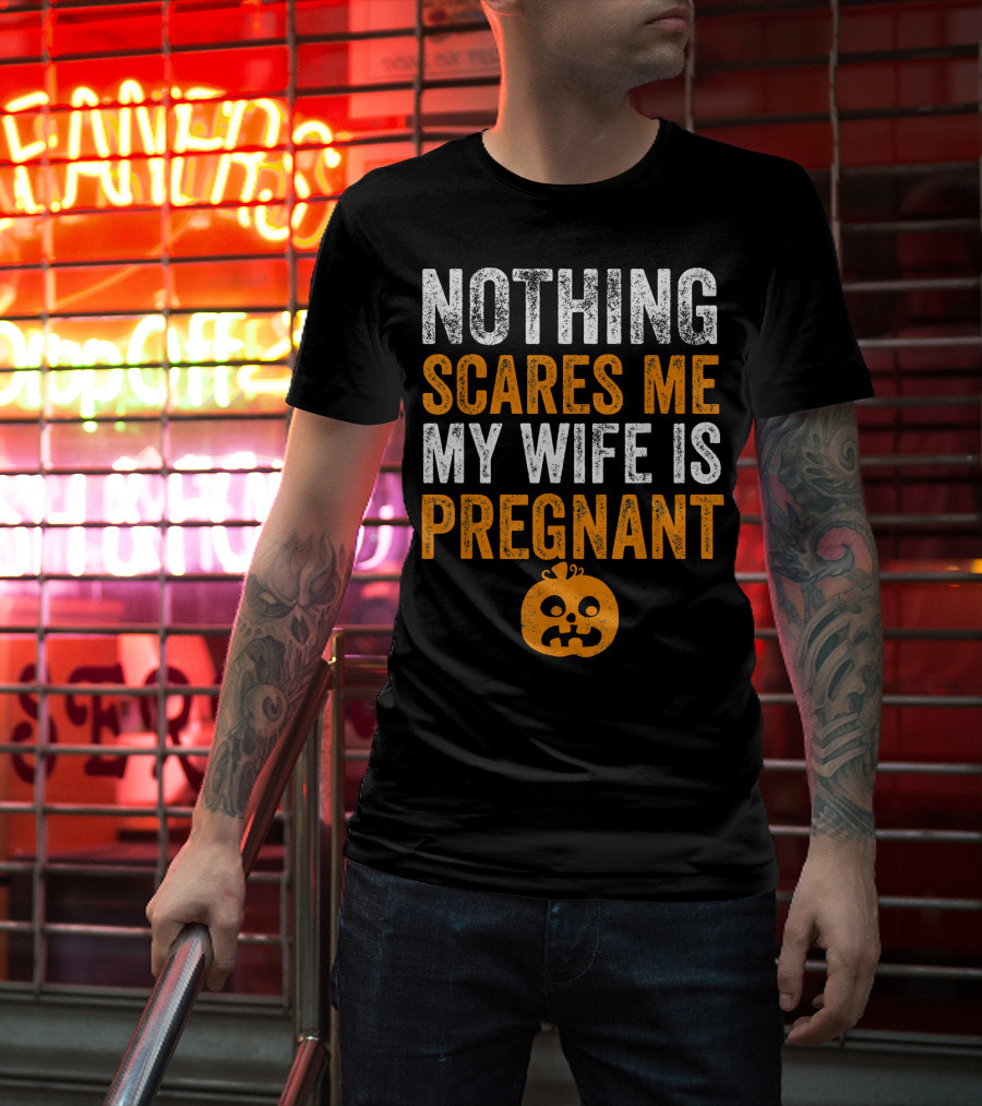 Nothing Scares Me My Wife Is Pregnant Pumpkin Face T-Shirt