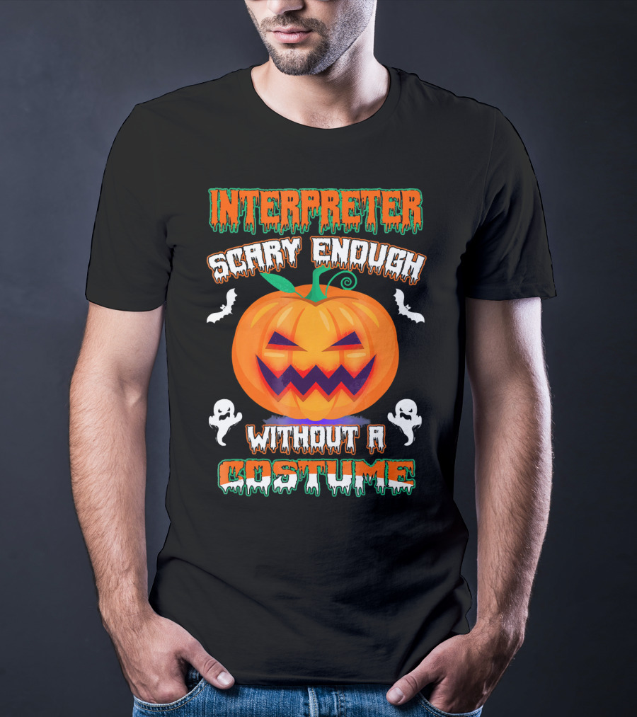 Interpreter Scary Enough Without A Costume T-Shirt