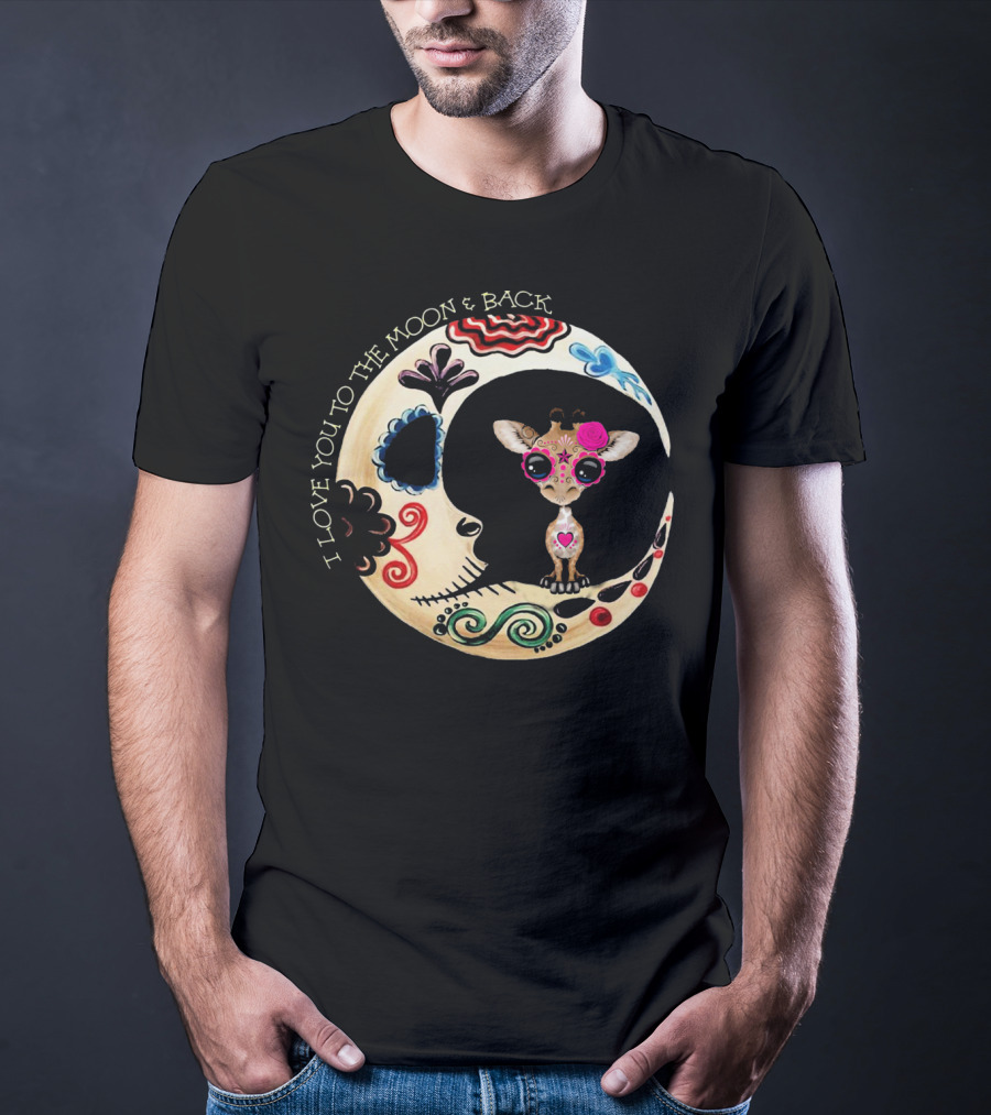 I Love You To The Moon And Back Giraffe Sugar Skull T-Shirt
